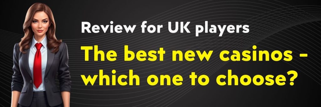 The best new casinos - which one to choose? Review for UK players